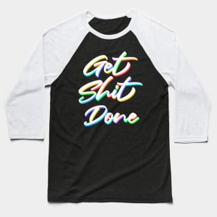 Get shit done Baseball T-Shirt